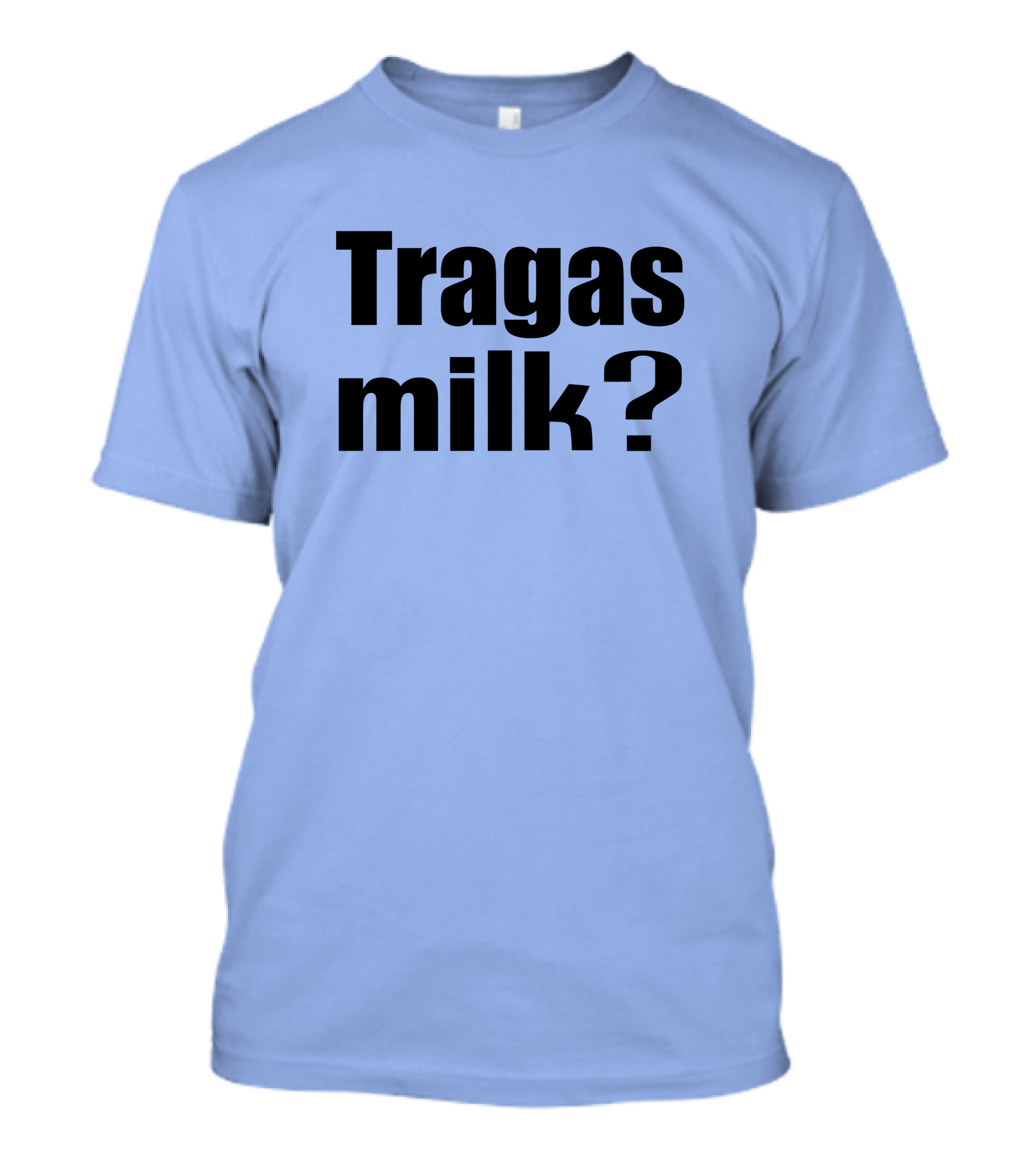Tragas Milk? Blue T-Shirt