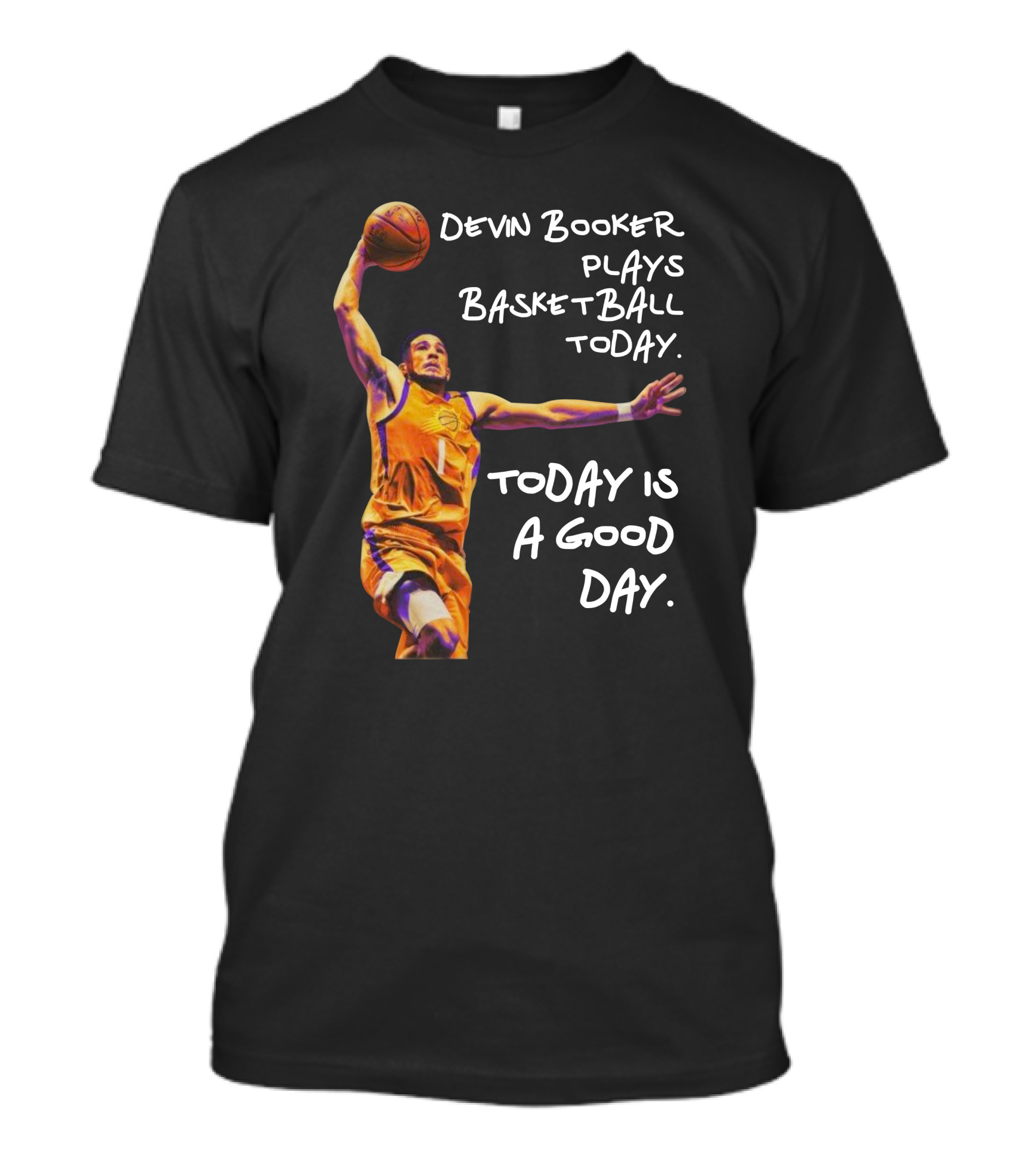 Devin Booker Plays Basketball Today Is A Good Day T-Shirt