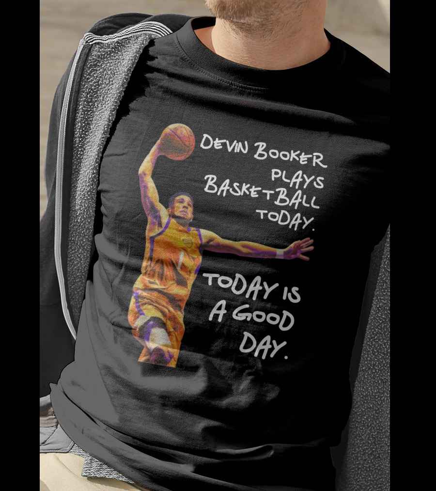 Devin Booker Plays Basketball Today Is A Good Day T-Shirt