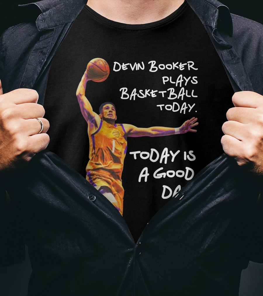 Devin Booker Plays Basketball Today Is A Good Day T-Shirt