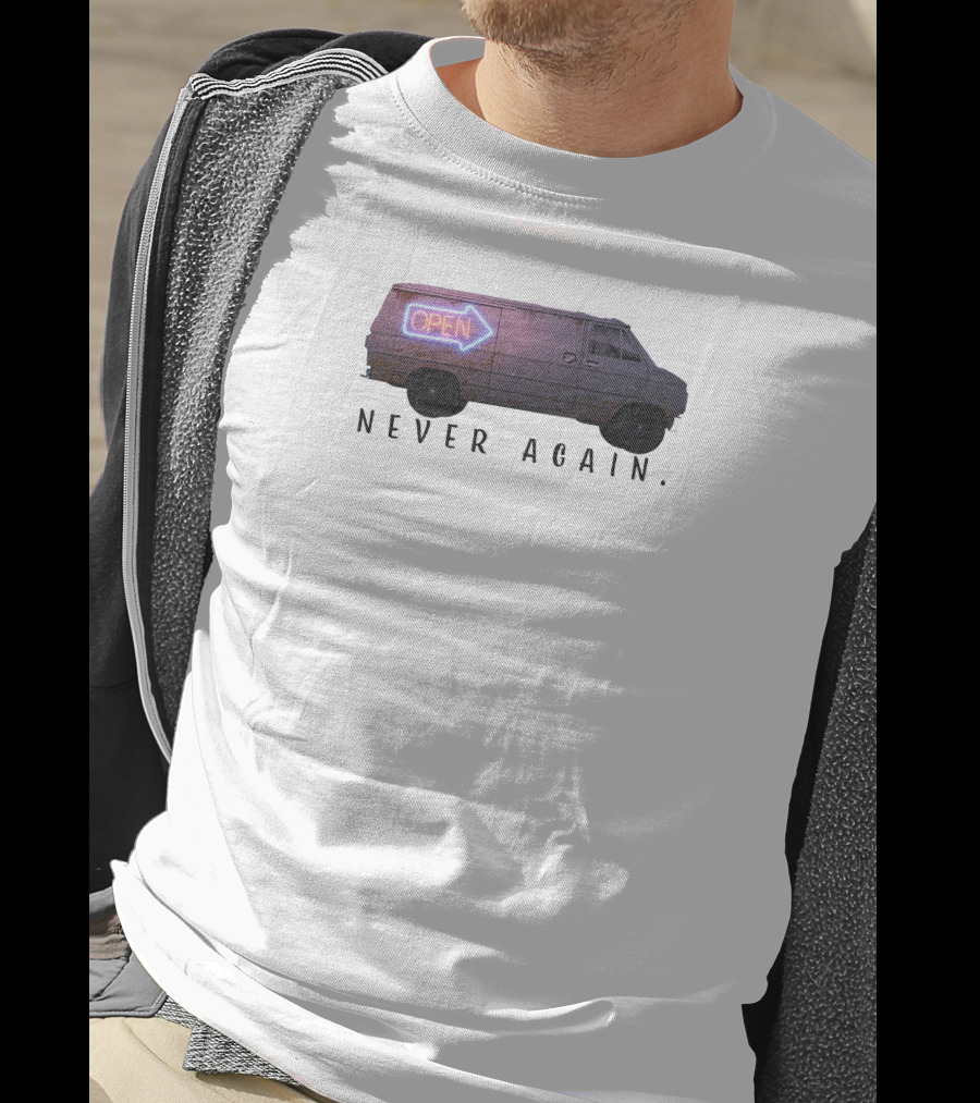Open Van Never Again Neon Sign T-Shirt