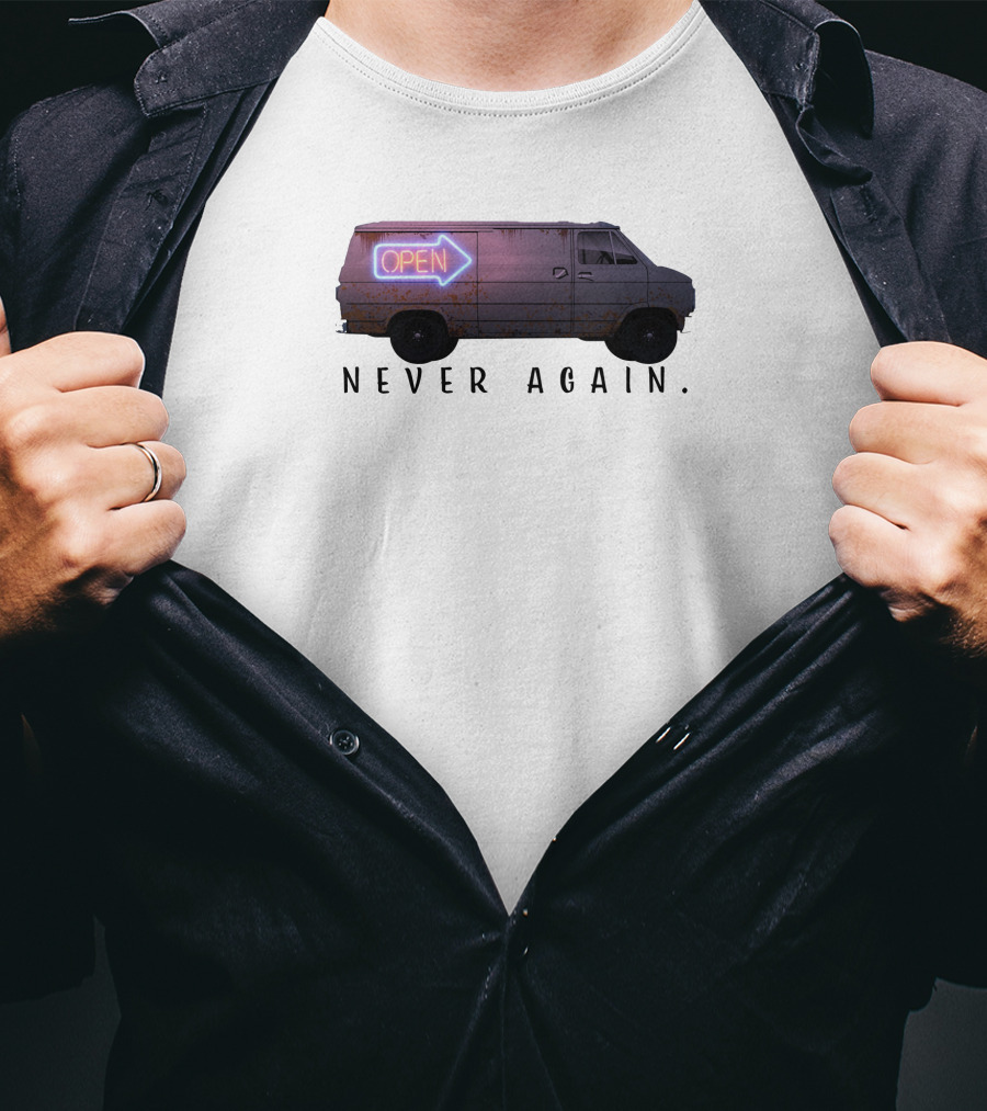 Open Van Never Again Neon Sign T-Shirt