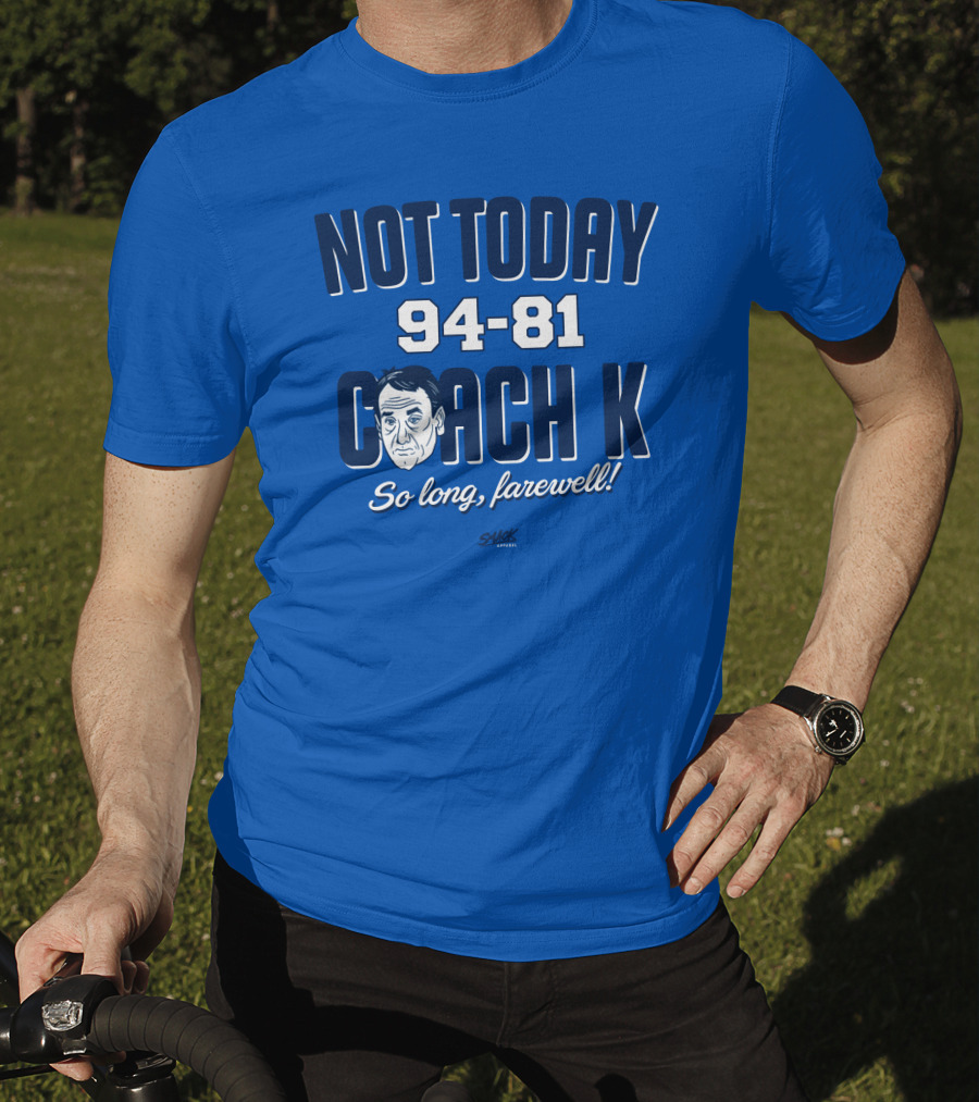 Not Today 94-81 Coach K So Long Farewell T-Shirt