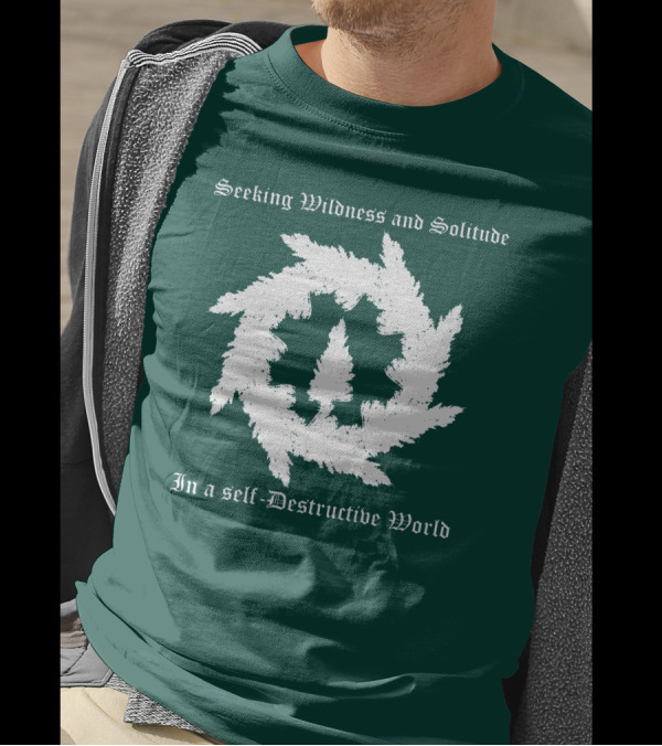 Seeking Wildness And Solitude In A Self-Destructive World T-Shirt