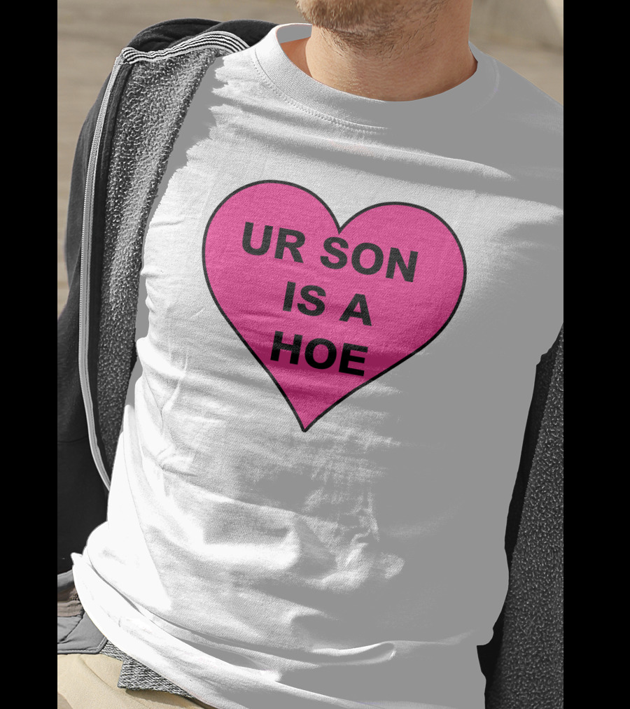 UR SON IS A HOE Pink Heart T-Shirt