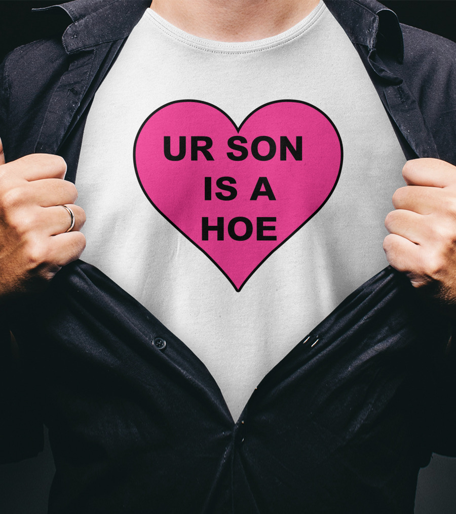 UR SON IS A HOE Pink Heart T-Shirt