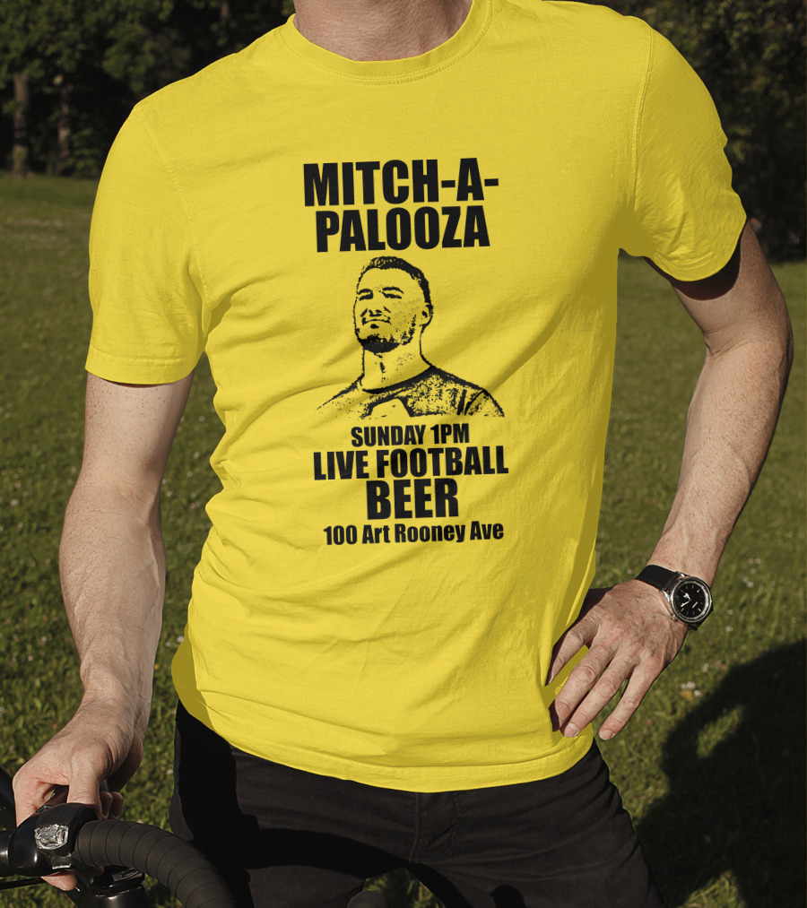 Mitch-A-Palooza Sunday 1PM Live Football Beer 100 Art Rooney Ave T-Shirt