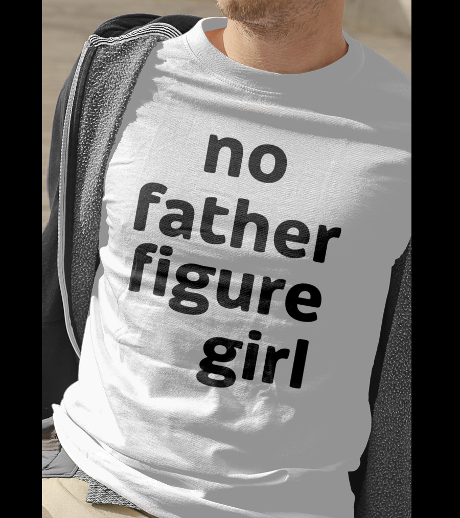 No Father Figure Girl Empowerment T-Shirt