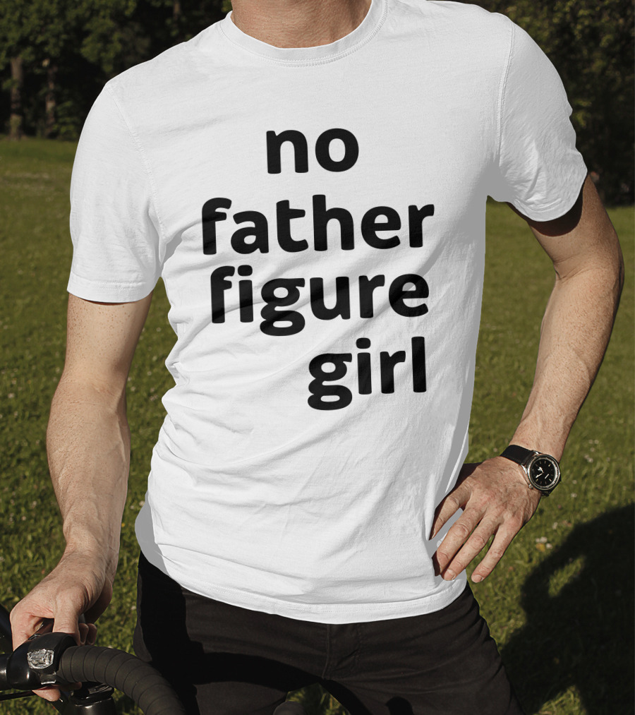 No Father Figure Girl Empowerment T-Shirt