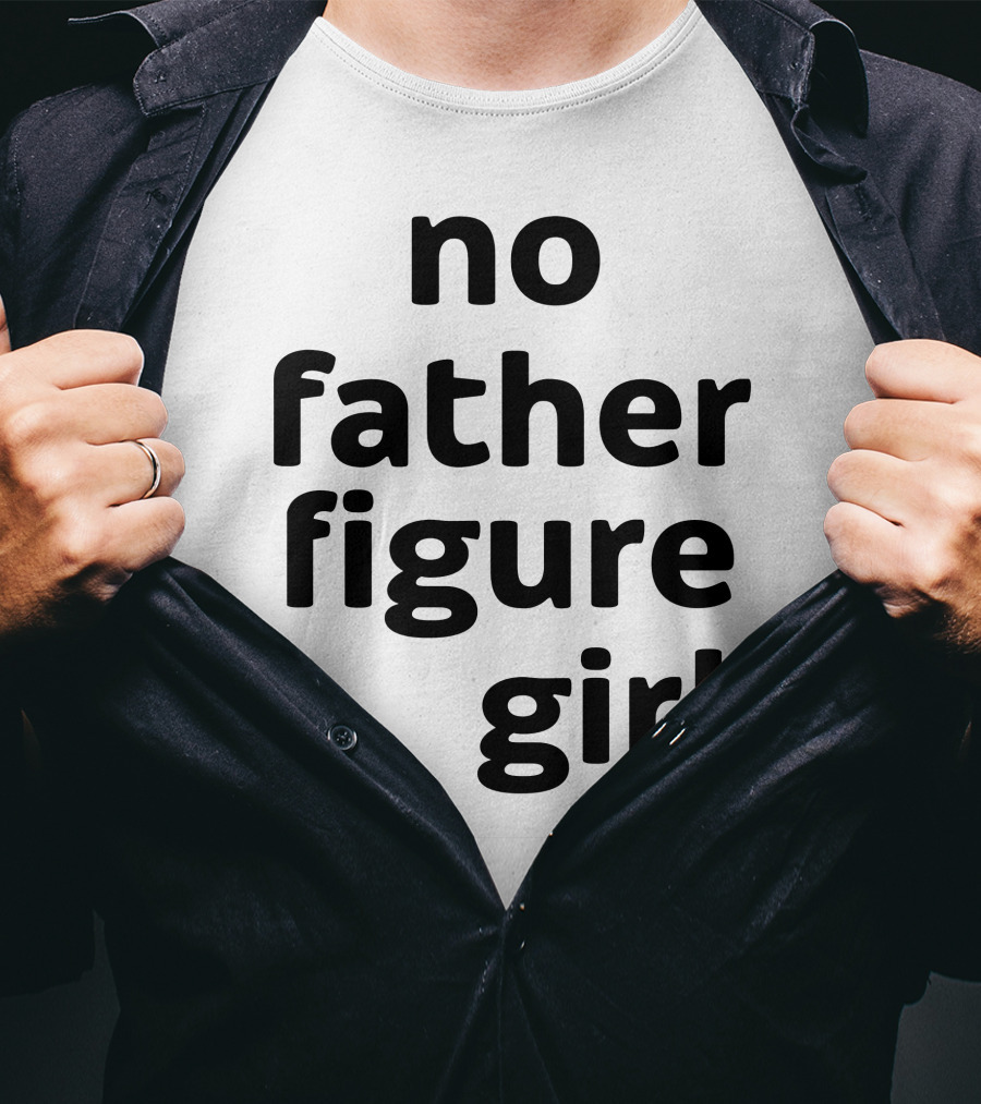 No Father Figure Girl Empowerment T-Shirt