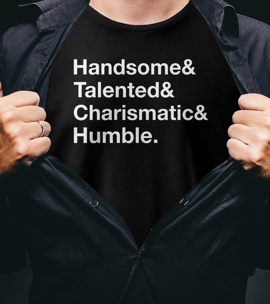 Handsome Talented Charismatic Humble Bold Statement Typography T-Shirt