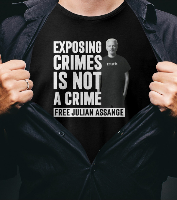 Exposing Crimes Is Not A Crime Free Julian Assange Truth T-Shirt