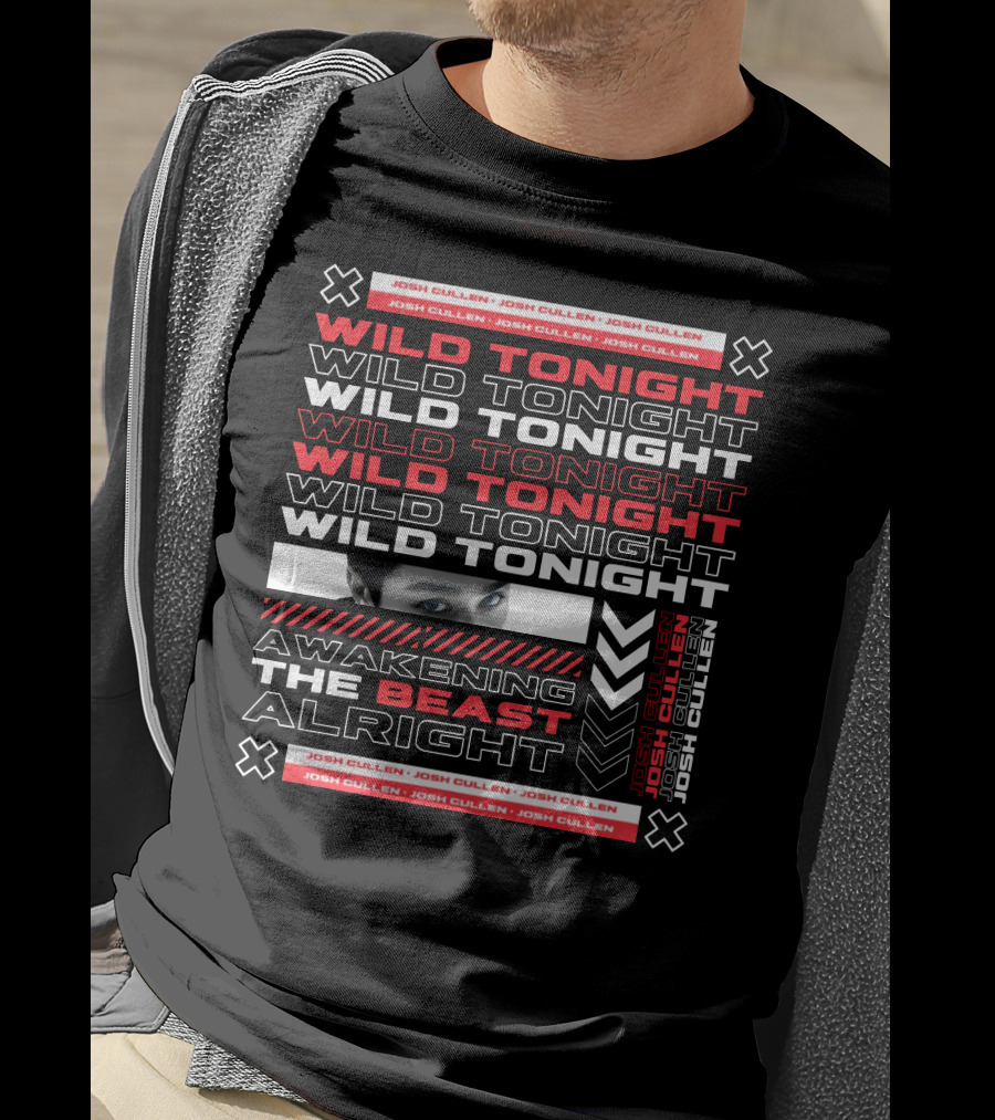 Josh Cullen Wild Tonight Awakening The Beast Alright T-Shirt