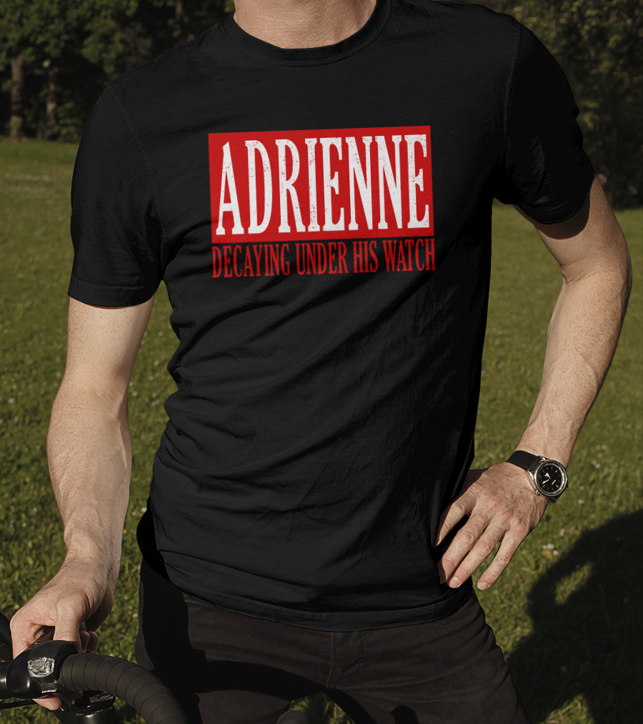 Adrienne Decaying Under His Watch T-Shirt