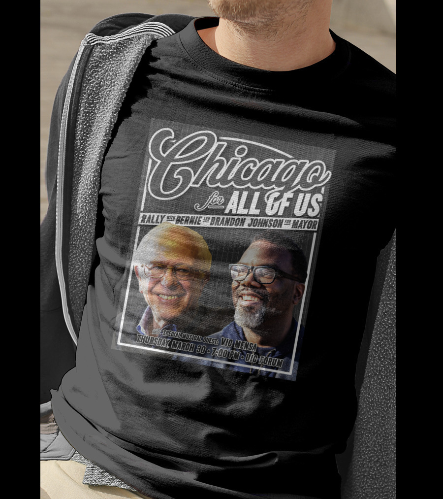 Chicago For All Of Us Rally With Bernie And Brandon Johnson For Mayor Special Musical Guest Vic Mensa March 30 UIC Forum T-Shirt