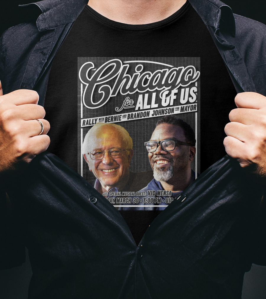 Chicago For All Of Us Rally With Bernie And Brandon Johnson For Mayor Special Musical Guest Vic Mensa March 30 UIC Forum T-Shirt