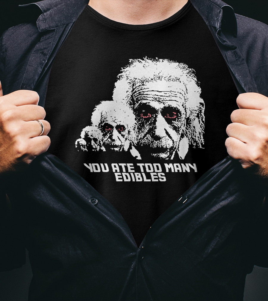You Ate Too Many Edibles Black And White Einstein Zombie T-Shirt
