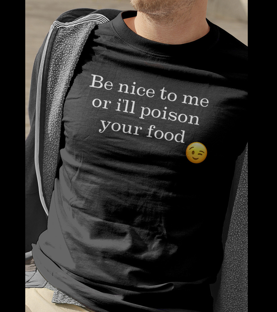 Be Nice To Me Or I'll Poison Your Food Winking Emoji T-Shirt