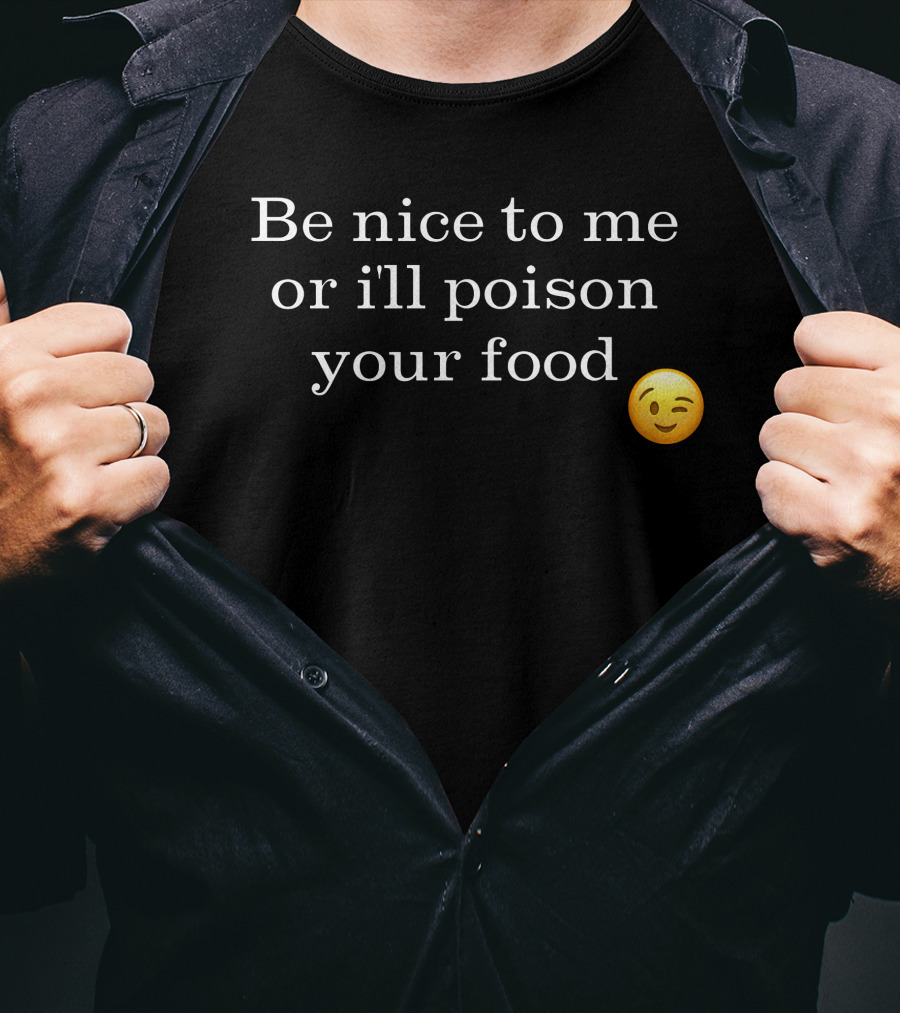 Be Nice To Me Or I'll Poison Your Food Winking Emoji T-Shirt