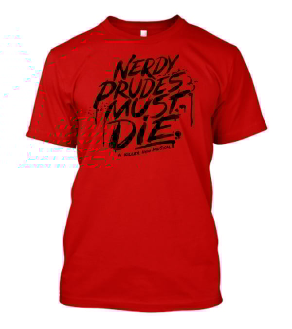 Nerdy Prudes Must Die A Killer New Musical T-Shirt