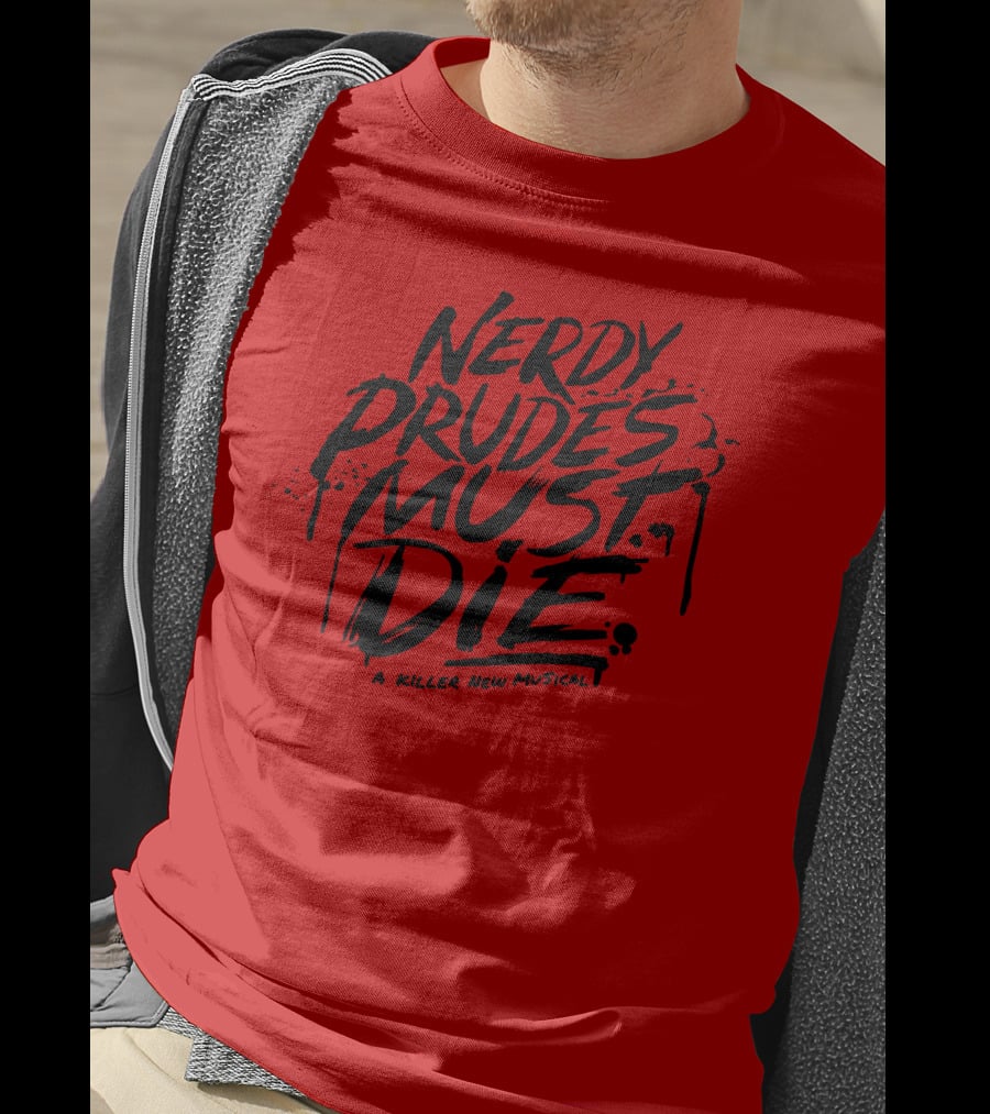 Nerdy Prudes Must Die A Killer New Musical T-Shirt