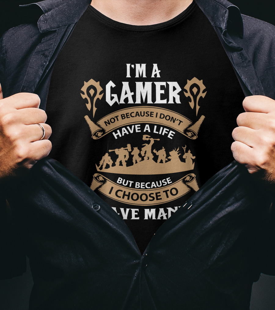 I'm A Gamer Not Because I Don't Have A Life I Choose To Have Many T-Shirt