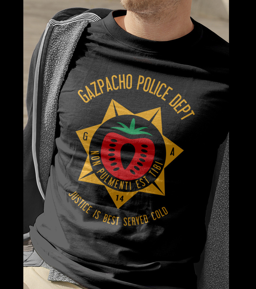 Gazpacho Police Dept Non Pulmenti Est Tibi Justice Is Best Served Cold T-Shirt