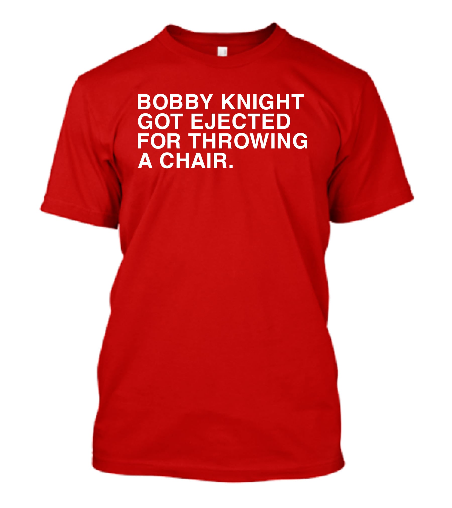 Bobby Knight Got Ejected For Throwing A Chair T-Shirt