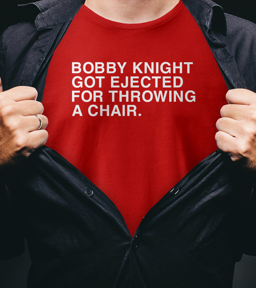 Bobby Knight Got Ejected For Throwing A Chair T-Shirt
