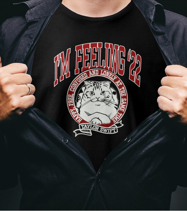 I'm Feeling '22 Happy Free Confused And Lonely Taylor Swift Cat T-Shirt