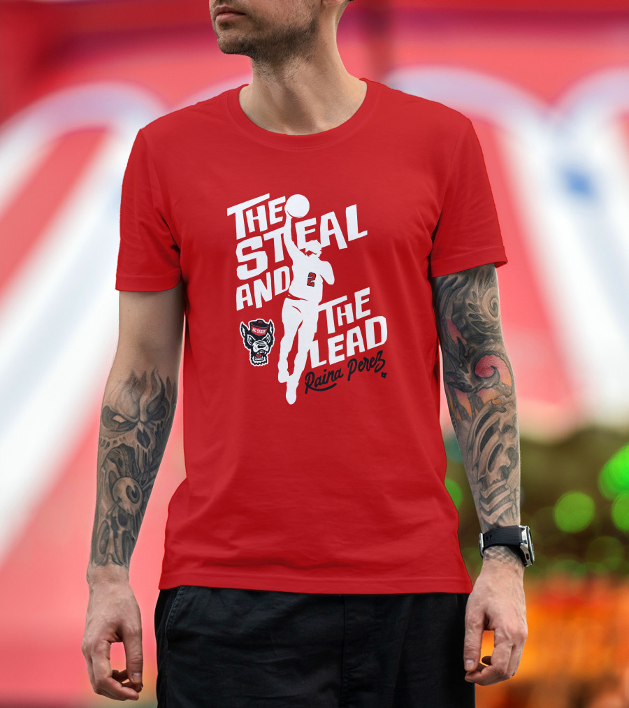 Nc State Basketball The Steal And The Lead Raina Perez T-Shirt