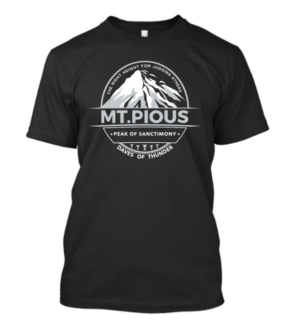 Dave Dameshek Mt.Pious Peak Of Sanctimony Daves Of Thunder Logo The Right Height For Judging Others T-Shirt