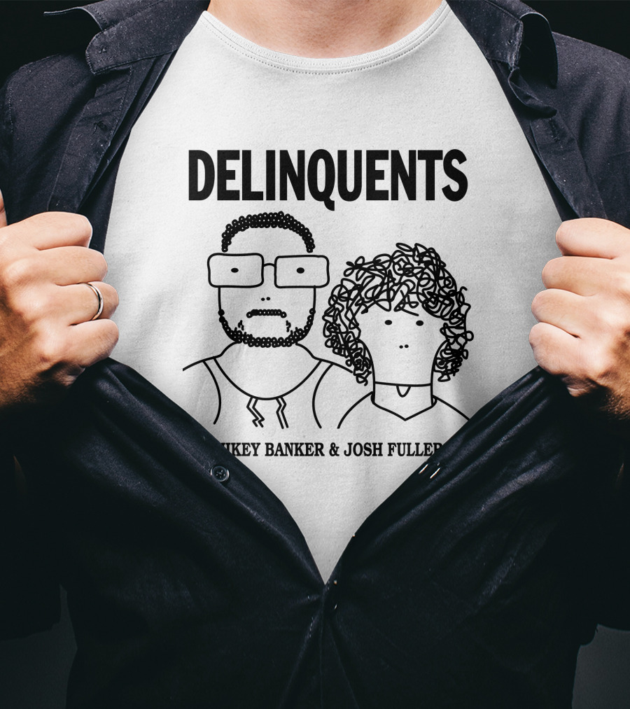 DELINQUENTS Mikey Banker And Josh Fuller T-Shirt