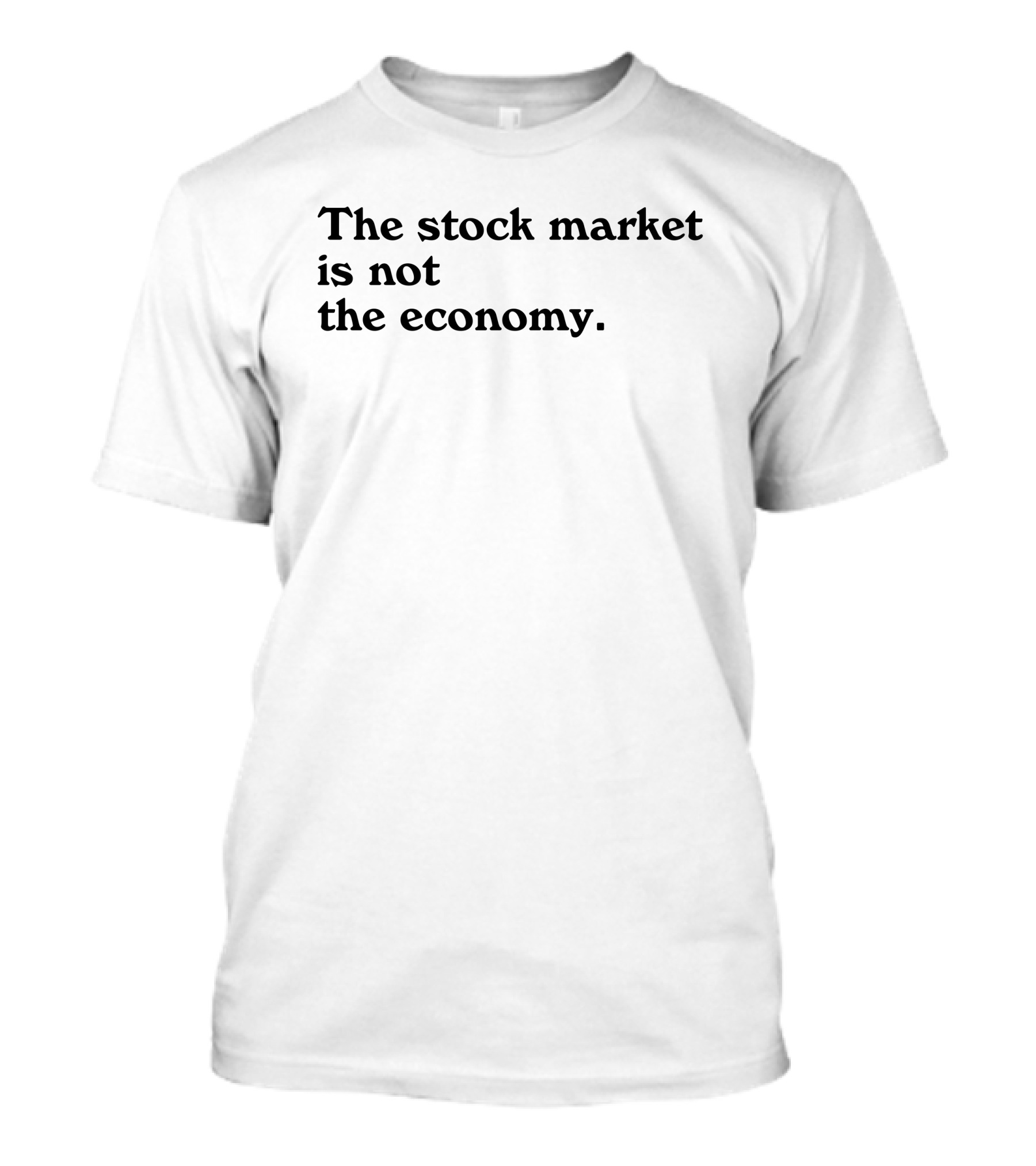 David Gura The Stock Market Is Not The Economy T-Shirt