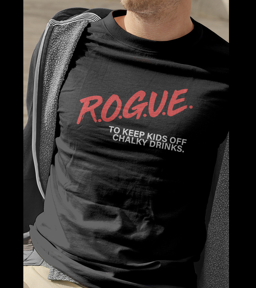 Rogue Energy Merch R.O.G.U.E. To Keep Kids Off Chalky Drinks T-Shirt