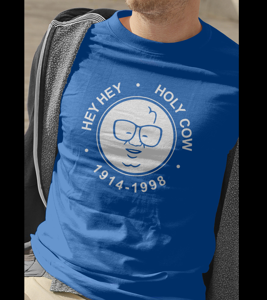 Hey Hey Holy Cow 1914-1998 Obvious X 1908 Tees Merch Harry Caray T-Shirt