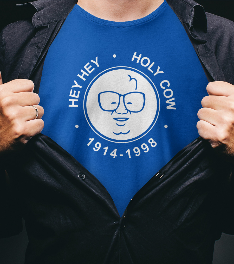 Hey Hey Holy Cow 1914-1998 Obvious X 1908 Tees Merch Harry Caray T-Shirt