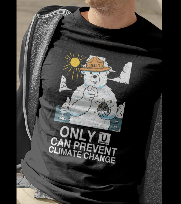Only Uranium Can Prevent Climate Change Melty Polar Bear T-Shirt