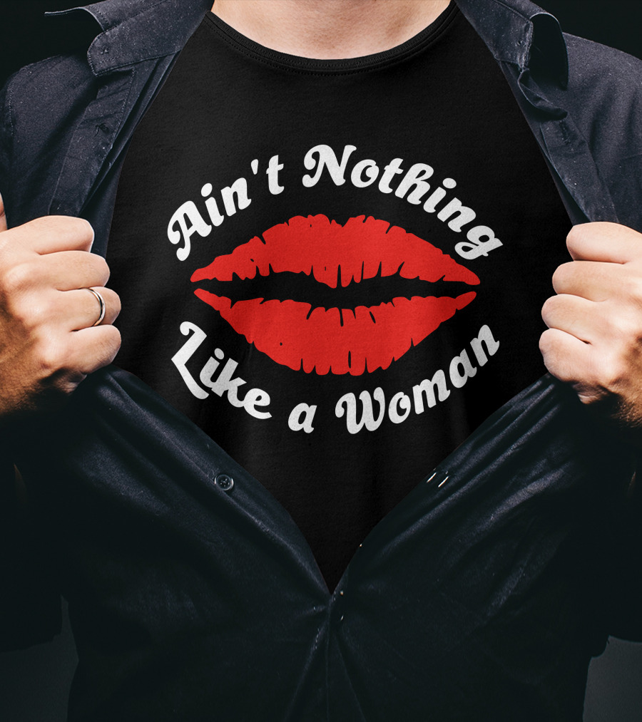 Ain't Nothing Like A Woman Red Lips T-Shirt