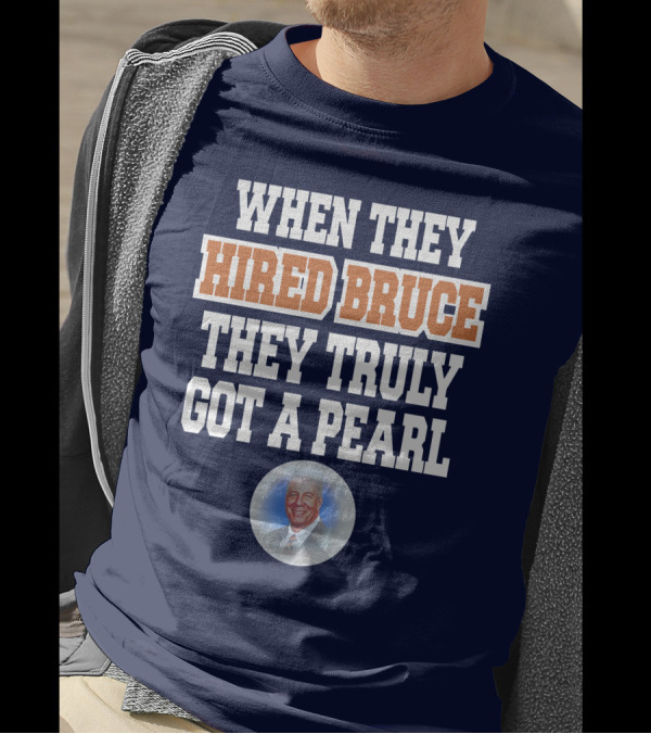 WHEN THEY HIRED BRUCE THEY TRULY GOT A PEARL - BRUCE PEARL IMAGE T-Shirt