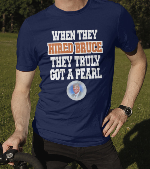 WHEN THEY HIRED BRUCE THEY TRULY GOT A PEARL - BRUCE PEARL IMAGE T-Shirt