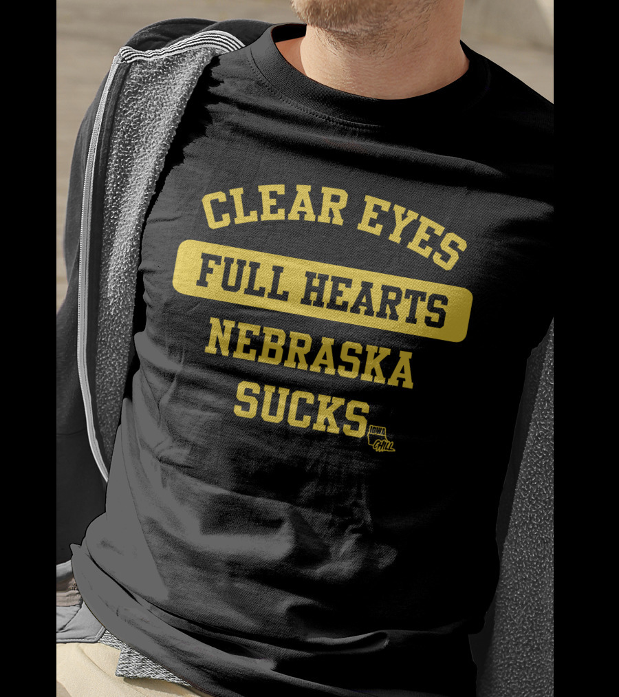 Clear Eyes Full Hearts Nebraska Sucks Iowa Gawl T-Shirt