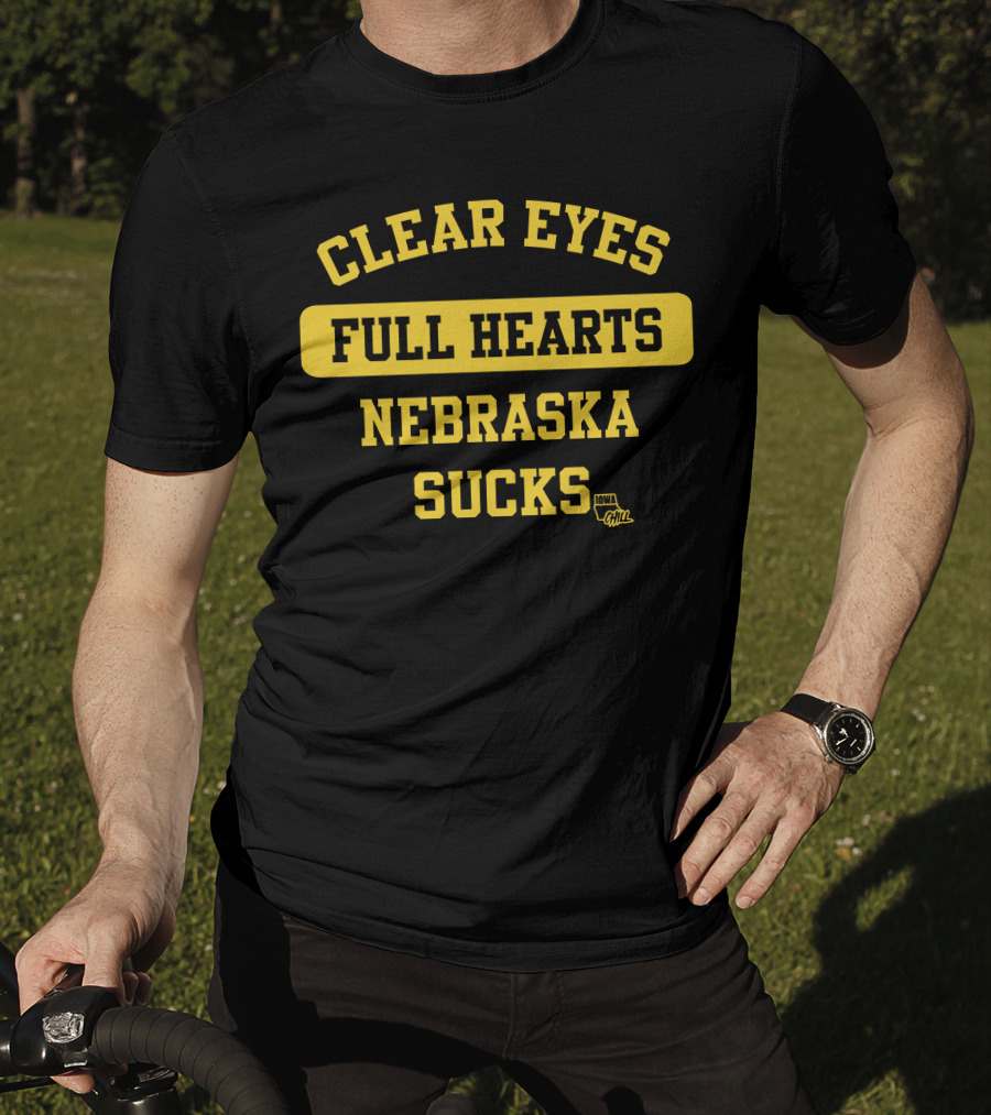 Clear Eyes Full Hearts Nebraska Sucks Iowa Gawl T-Shirt