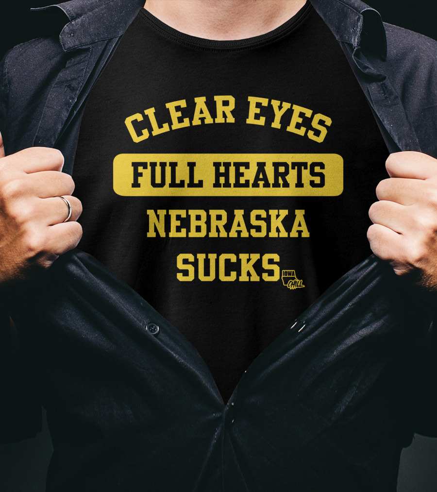 Clear Eyes Full Hearts Nebraska Sucks Iowa Gawl T-Shirt