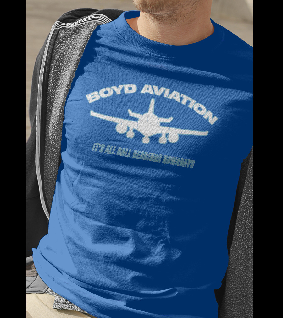 Boyd Aviation It's All Ball Bearings Nowadays Airplane T-Shirt