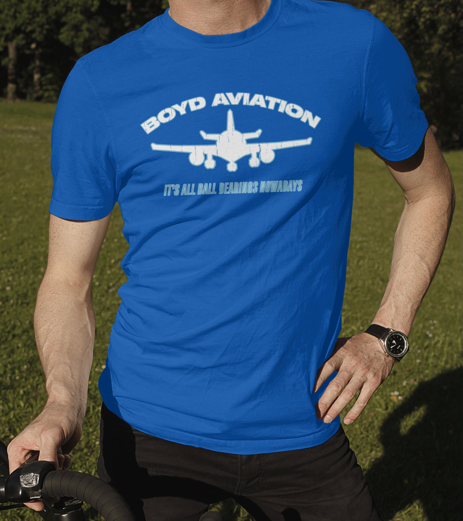 Boyd Aviation It's All Ball Bearings Nowadays Airplane T-Shirt