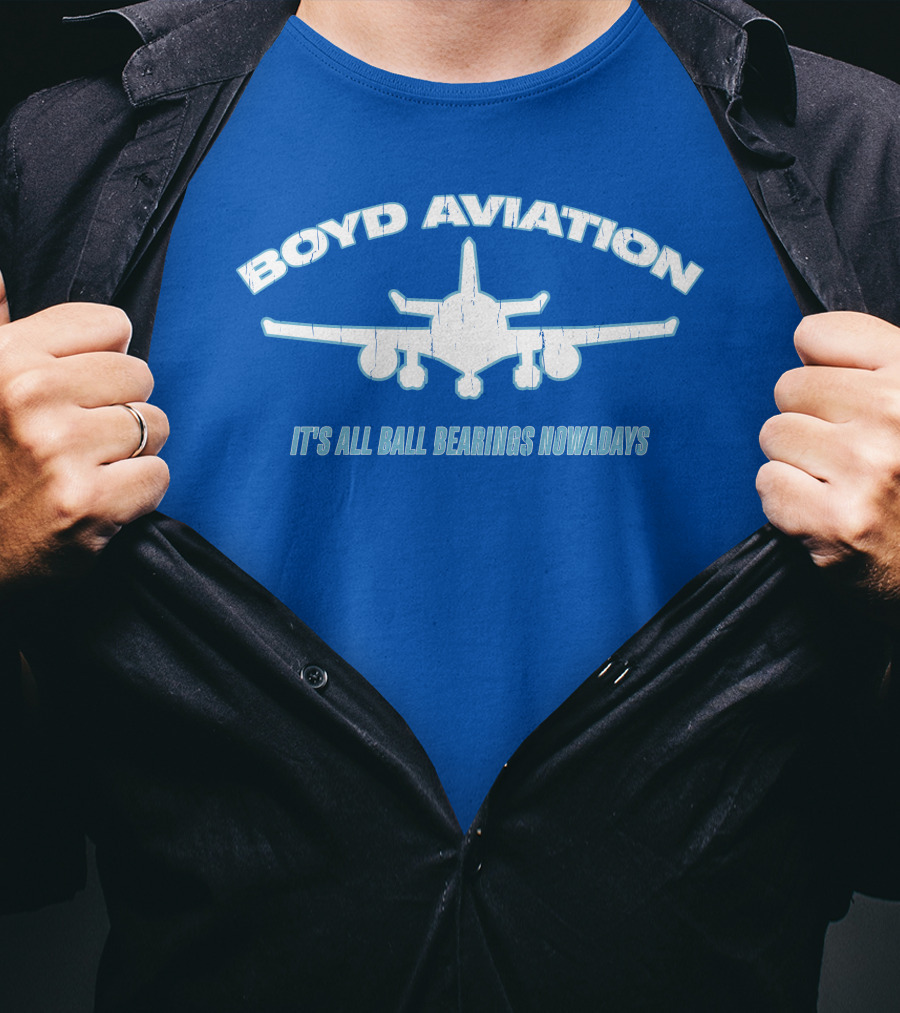 Boyd Aviation It's All Ball Bearings Nowadays Airplane T-Shirt