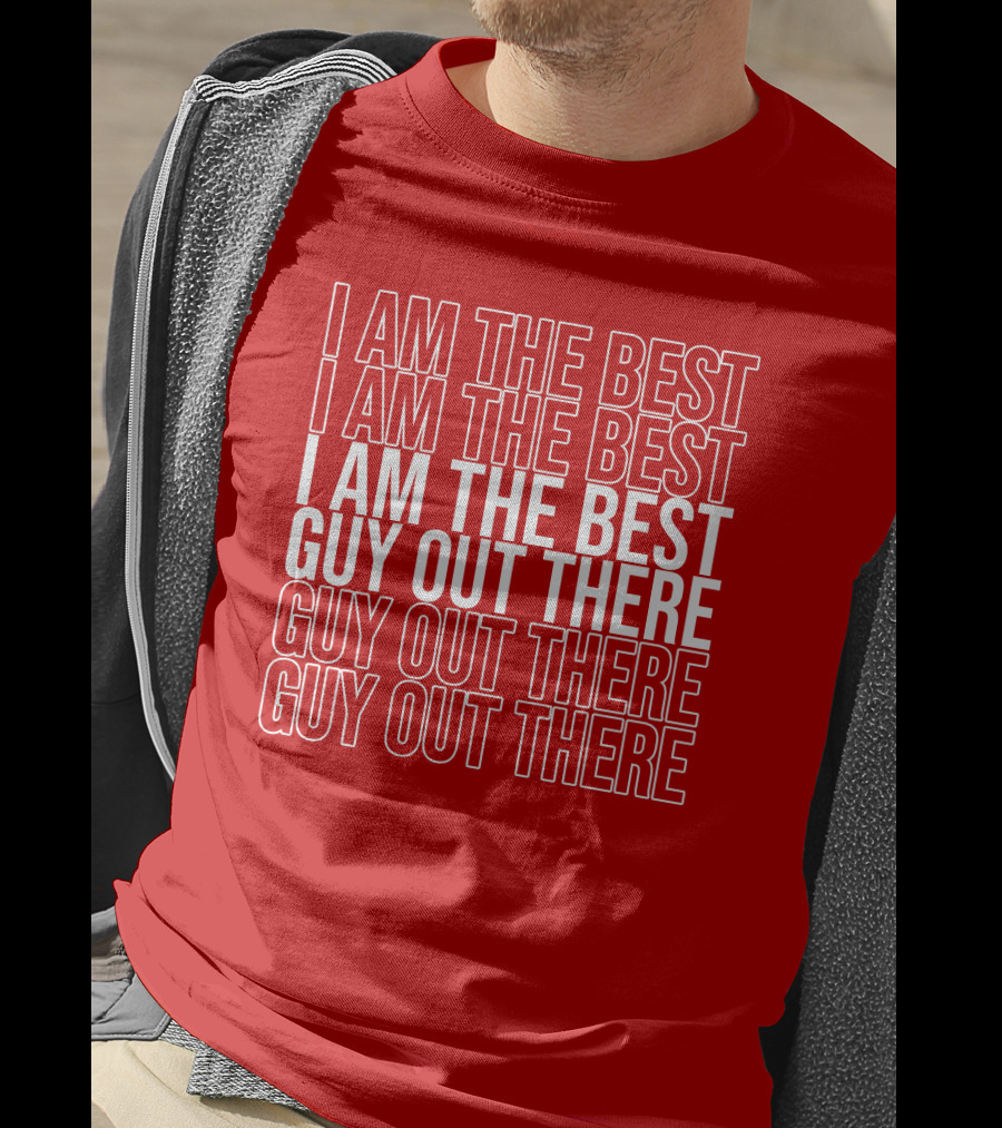 I Am The Best Guy Out There I Am The Best Guy Out There T-Shirt