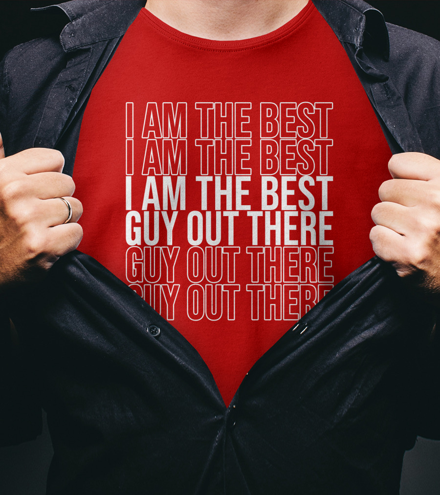 I Am The Best Guy Out There I Am The Best Guy Out There T-Shirt