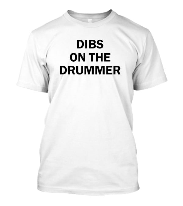 Dibs On The Drummer Glorifiedcake T-Shirt